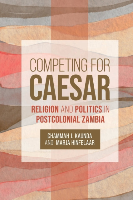 Competing for Caesar: Religion and Politics in Postcolonial Zambia