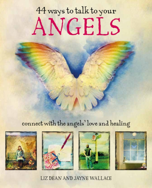 44 Ways to Talk to Your Angels: Connect with the Angels' Love and Healing