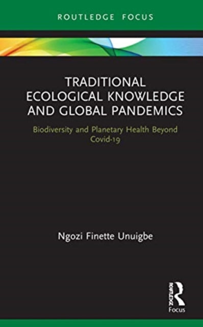 Traditional Ecological Knowledge and Global Pandemics: Biodiversity and Planetary Health Beyond Covid-19