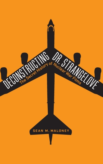 Deconstructing Dr. Strangelove: The Secret History of Nuclear War Films