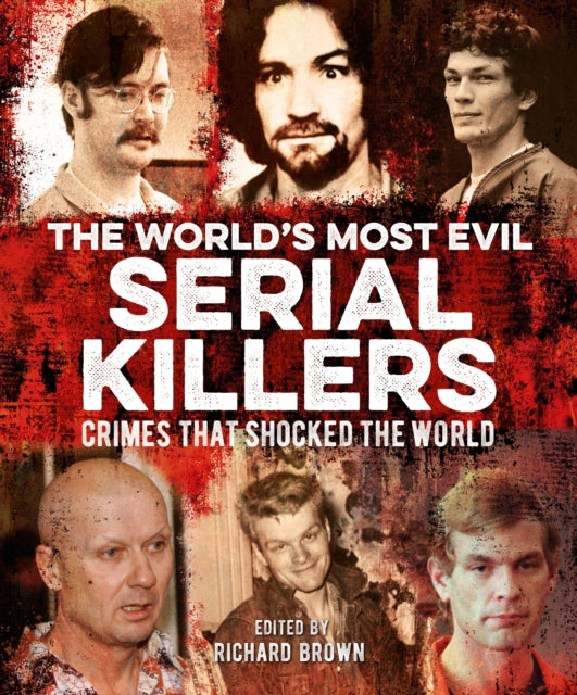 World's Most Evil Serial Killers: Crimes that Shocked the World