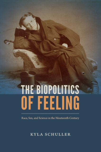 Biopolitics of Feeling: Race, Sex, and Science in the Nineteenth Century