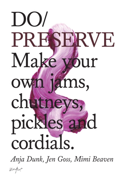 Do Preserve: Make Your Own Jams, Chutneys, Pickles and Cordials