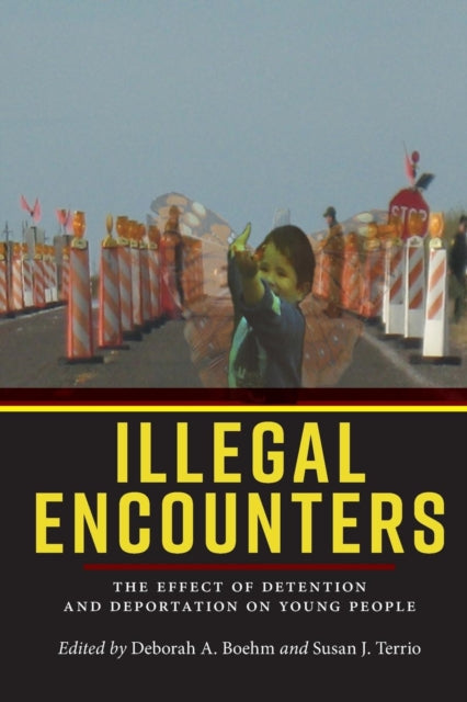 Illegal Encounters: The Effect of Detention and Deportation on Young People