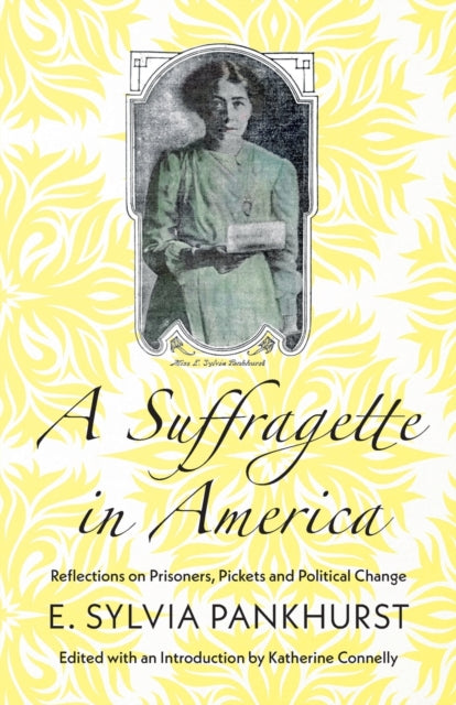 Suffragette in America: Reflections on Prisoners, Pickets and Political Change