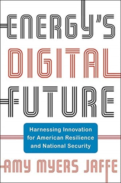 Energy's Digital Future: Harnessing Innovation for American Resilience and National Security