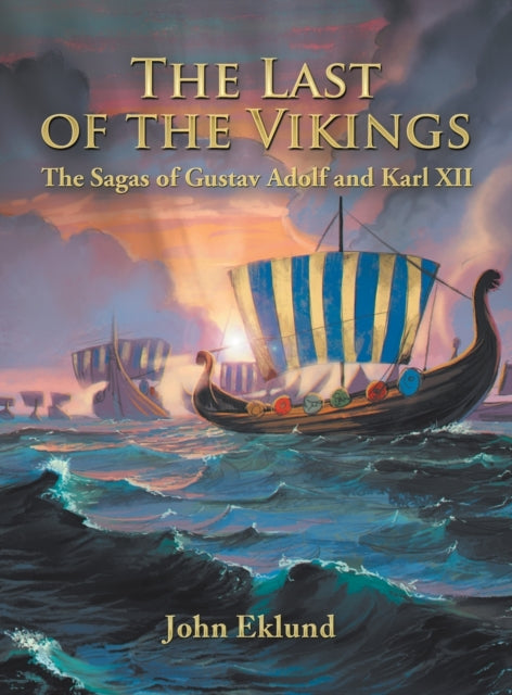 Last of the Vikings: The Sagas of Gustav Adolf and Karl Xii