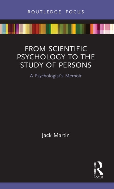 From Scientific Psychology to the Study of Persons: A Psychologist's Memoir