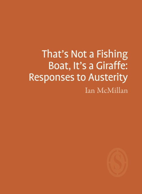 That's Not a Fishing Boat, It's a Giraffe: Responses to Austerity