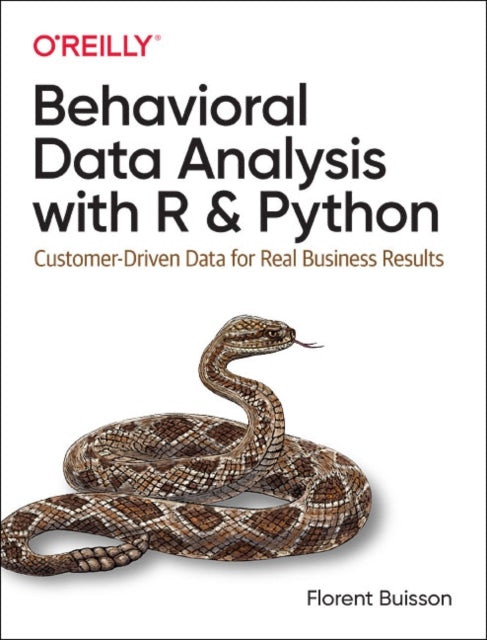 Behavioral Data Analysis with R and Python: Customer-Driven Data for Real Business Results