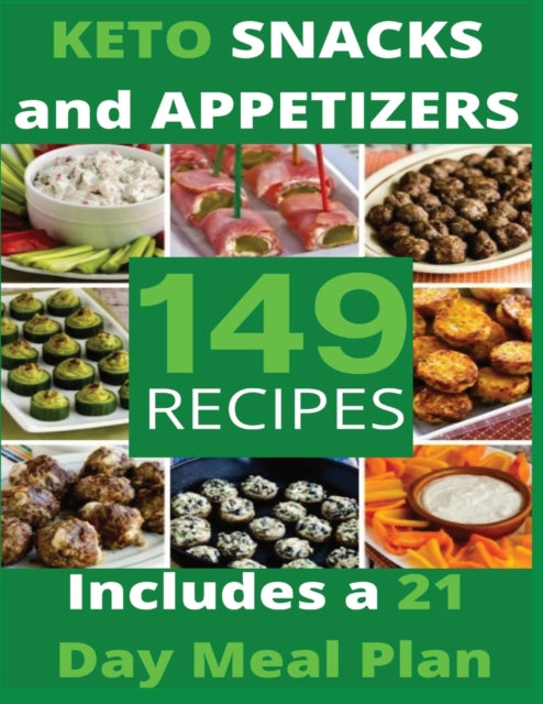 KETO SNACKS AND APPETIZERS (with pictures): 149 Easy To Follow Recipes for Ketogenic Weight-Loss, Natural Hormonal Health & Metabolism Boost - Includes a 21 Day Meal Plan