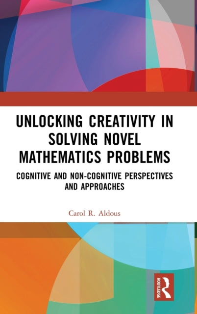 Unlocking Creativity in Solving Novel Mathematics Problems: Cognitive and Non-Cognitive Perspectives and Approaches