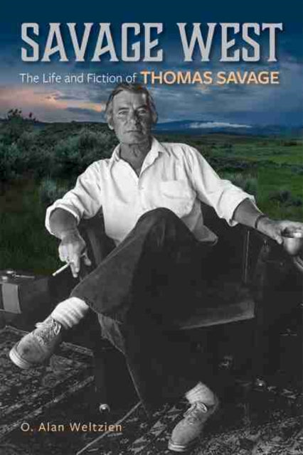 Savage West: The Life and Fiction of Thomas Savage