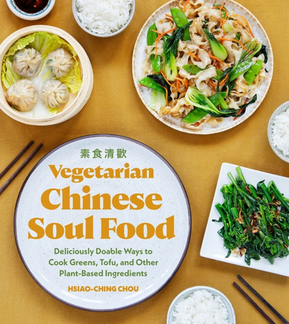 Vegetarian Chinese Soul Food: Deliciously Doable Ways to Cook Greens, Tofu, and Other Plant-Based Ingredients