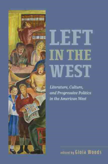 Left in the West: Literature, Culture, and Progressive Politics in the American West