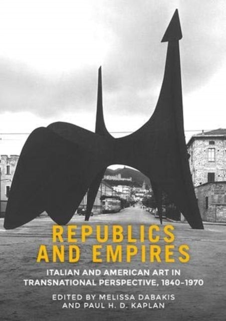 Republics and Empires: Italian and American Art in Transnational Perspective, 1840-1970