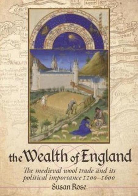Wealth of England: The medieval wool trade and its political importance 1100-1600