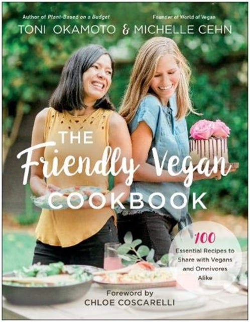 Friendly Vegan Cookbook: 100 Essential Recipes to Share with Vegans and Omnivores Alike