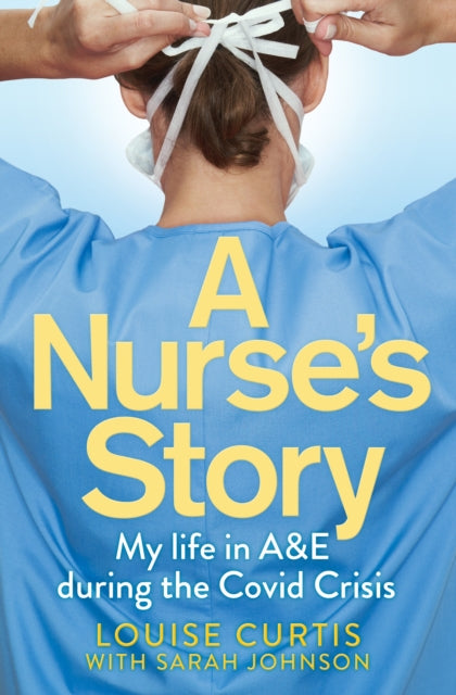 Nurse's Story: My Life in A&E During the Covid Crisis
