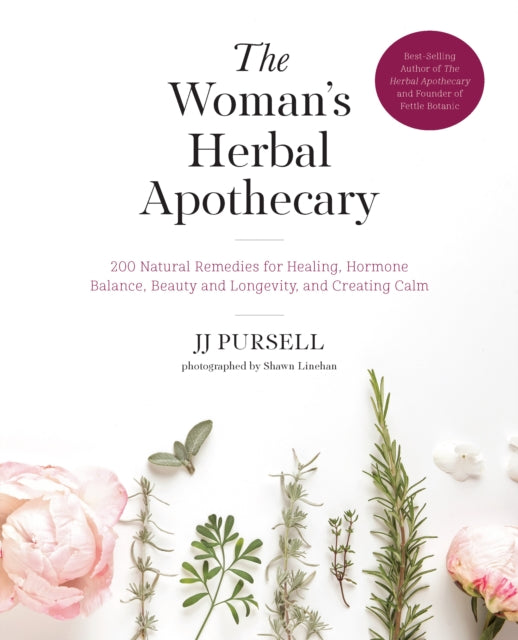 Woman's Herbal Apothecary: 200 Natural Remedies for Healing, Hormone Balance, Beauty and Longevity, and Creating Calm