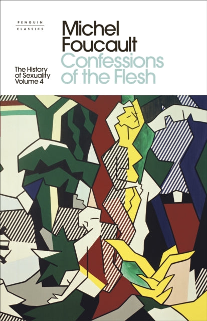 History of Sexuality: 4: Confessions of the Flesh