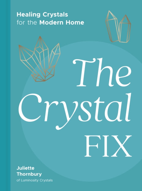 Crystal Fix: Healing Crystals for the Modern Home