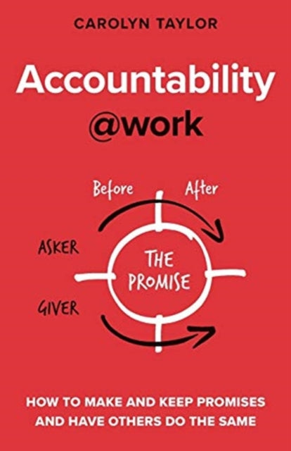 Accountability@work: How to make and keep promises and have others do the same