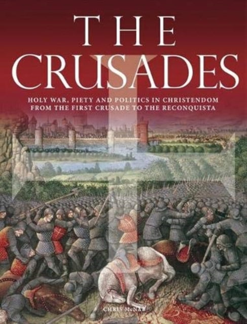 Crusades: Holy War, Piety and Politics in Christendom from the First Crusade to the Reconquista