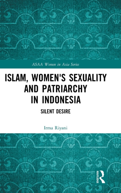 Islam, Women's Sexuality and Patriarchy in Indonesia: Silent Desire