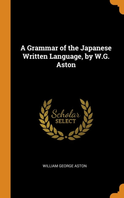 Grammar of the Japanese Written Language, by W.G. Aston