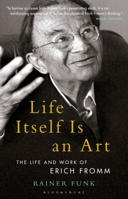 Life Itself Is an Art: The Life and Work of Erich Fromm