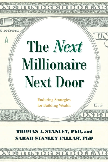 Next Millionaire Next Door: Enduring Strategies for Building Wealth