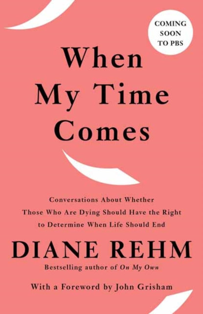 When My Time Comes: Conversations About Whether Those Who Are Dying Should Have the Right to Determine When Life Should End