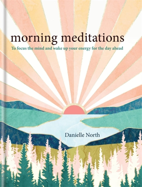 Morning Meditations: To focus the mind and wake up your energy for the day ahead