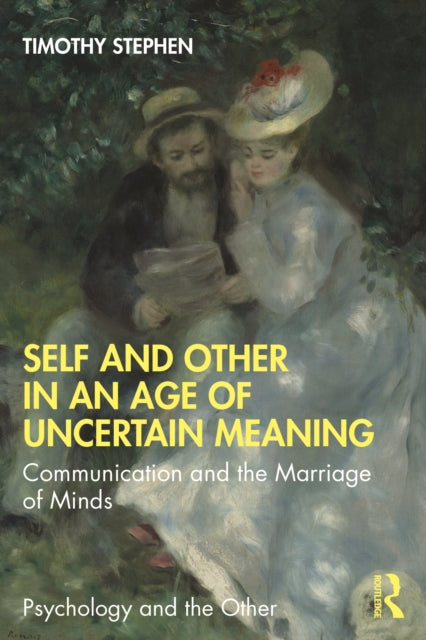 Self and Other in an Age of Uncertain Meaning: Communication and the Marriage of Minds