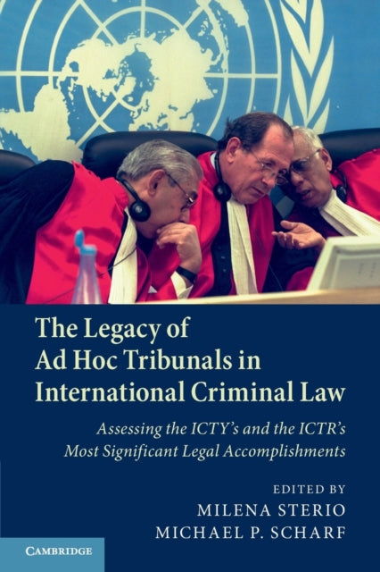 Legacy of Ad Hoc Tribunals in International Criminal Law: Assessing the ICTY's and the ICTR's Most Significant Legal Accomplishments