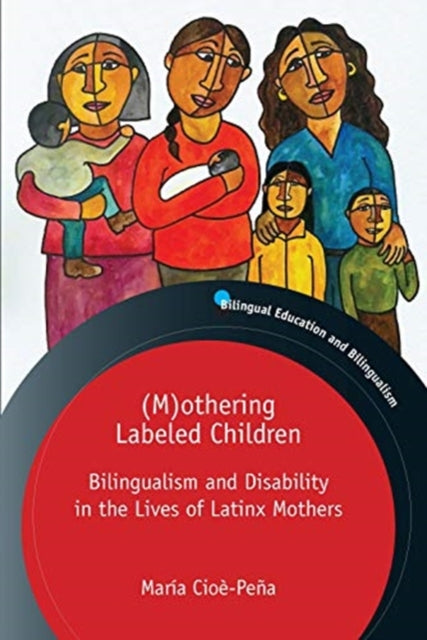 (M)othering Labeled Children: Bilingualism and Disability in the Lives of Latinx Mothers
