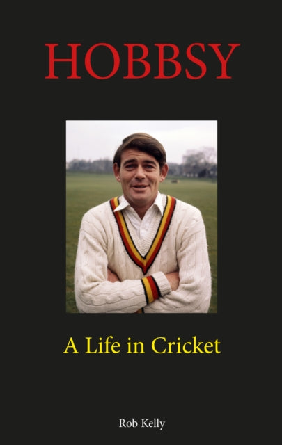 Hobbsy: A Life in Cricket