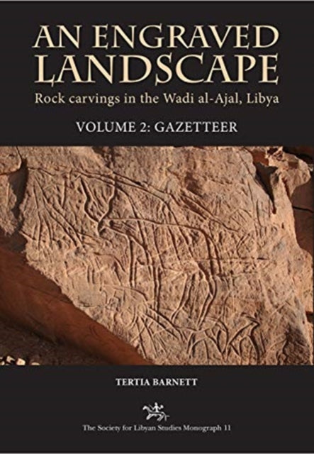 Engraved Landscape: Rock Carvings in the Wadi al-Ajal, Libya, Volume 2: Gazetteer