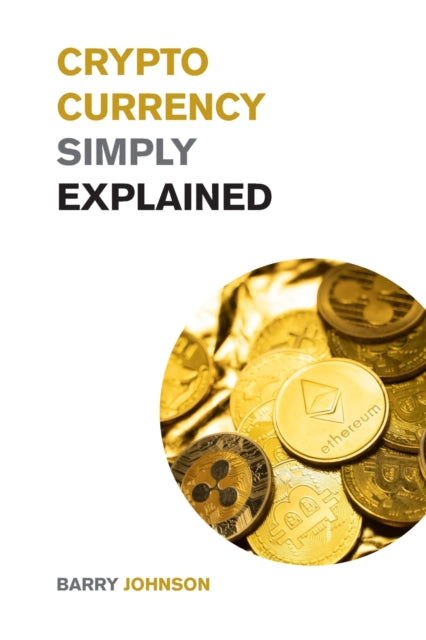 Cryptocurrency Simply Explained!: The Only Investing Guide You Need to Master the World of Bitcoin and Blockchain - Discover the Secrets to Crypto Projects Like ADA, DOT, XRM, XRP and Flare!