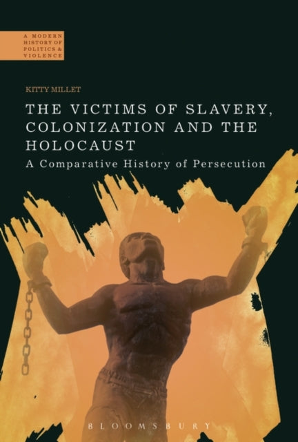 Victims of Slavery, Colonization and the Holocaust: A Comparative History of Persecution