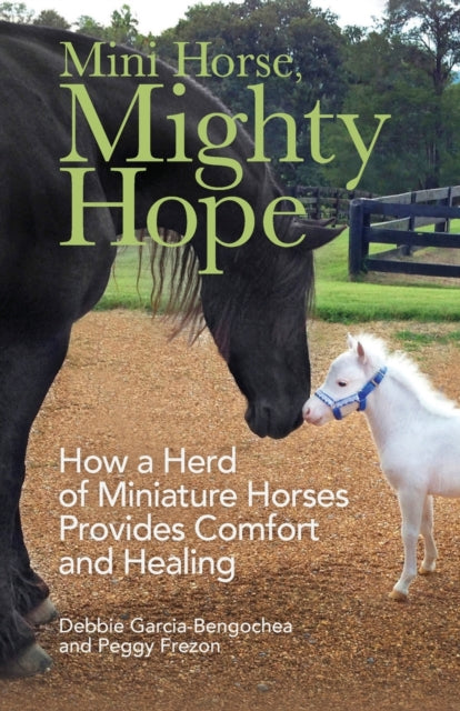 Mini Horse, Mighty Hope: How a Herd of Miniature Horses Provides Comfort and Healing