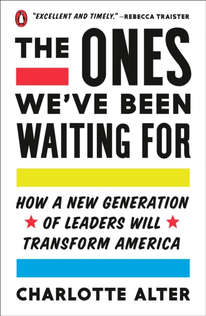 Ones We've Been Waiting For: How a New Generation of Leaders Will Transform America