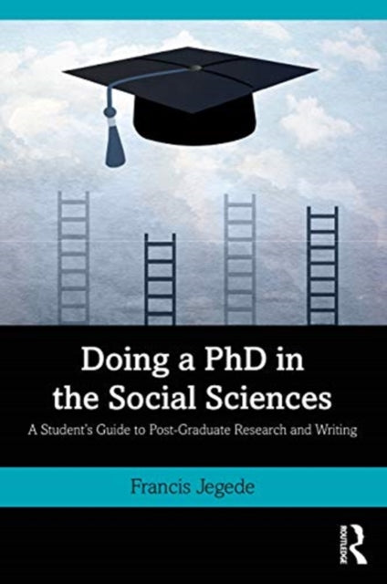 Doing a PhD in the Social Sciences: A Student's Guide to Post-Graduate Research and Writing