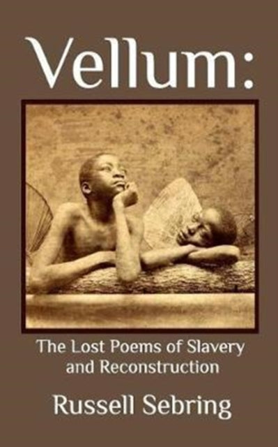 Vellum: The Lost Poems of Slavery and Reconstruction