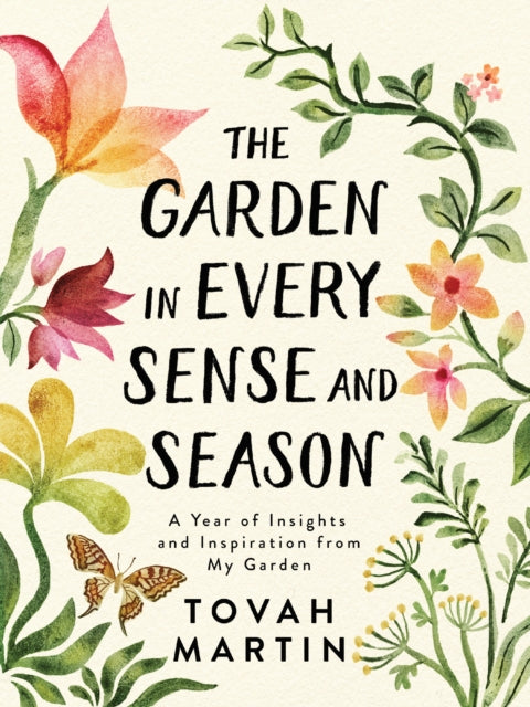 Garden in Every Sense and Season: A Year of Insights and Inspiration from My Garden