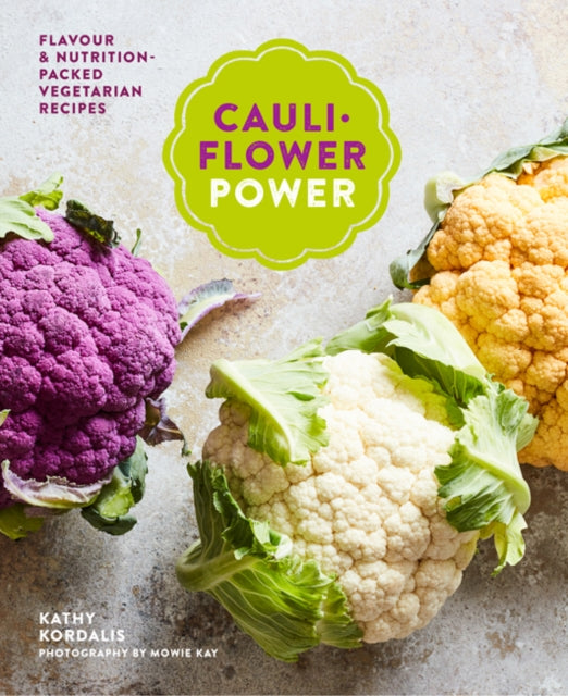 Cauliflower Power: Vegetarian and Vegan Recipes to Nourish and Satisfy
