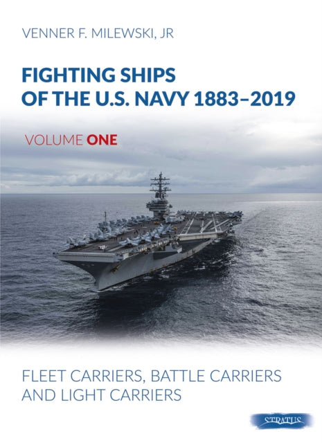 Fighting Ships of the U.S. Navy 1883-2019, Volume One, Part One: Aircraft Carriers, Fleet Carriers