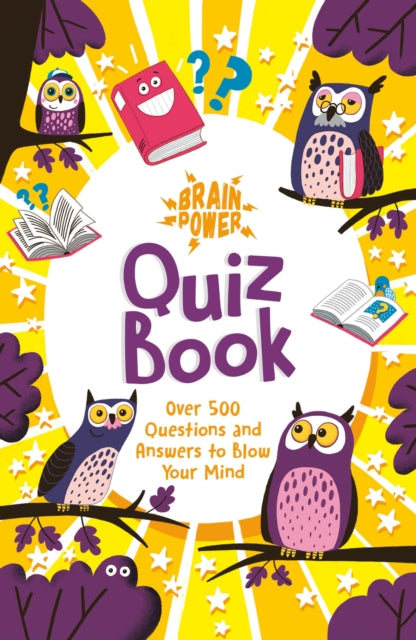 Brain Power Quiz Book: Over 500 Questions and Answers to Blow Your Mind