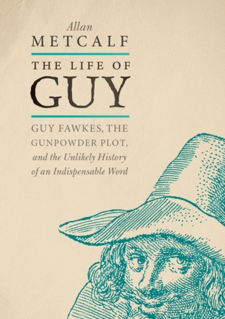 Life of Guy: Guy Fawkes, the Gunpowder Plot, and the Unlikely History of an Indispensable Word